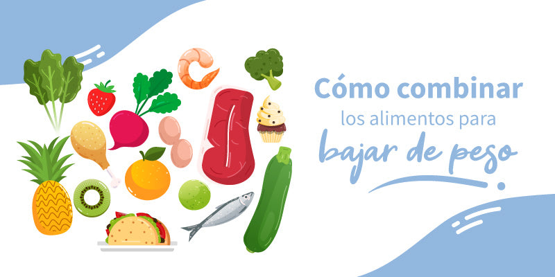 Cómo combinar los alimentos para bajar de peso