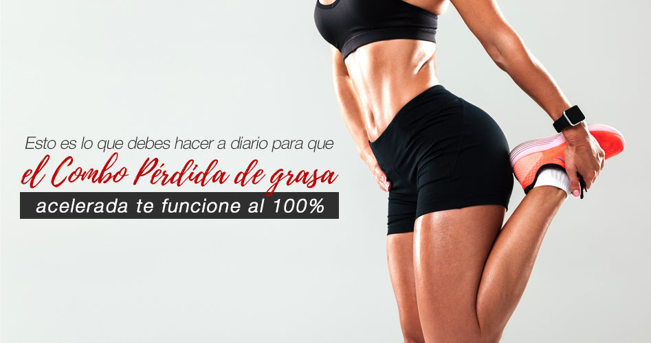 Esto es lo que debes hacer a diario para que el Combo de Pérdida de grasa acelerada te funcione al 100%