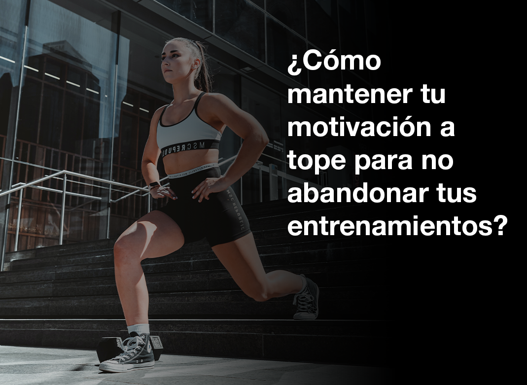 ¿Cómo mantener tu motivación a tope para no abandonar tus entrenamientos?