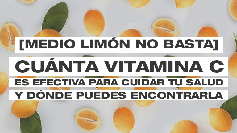 [Medio limón no basta] Cuánta Vitamina C es efectiva para cuidar tu salud y dónde puedes encontrarla